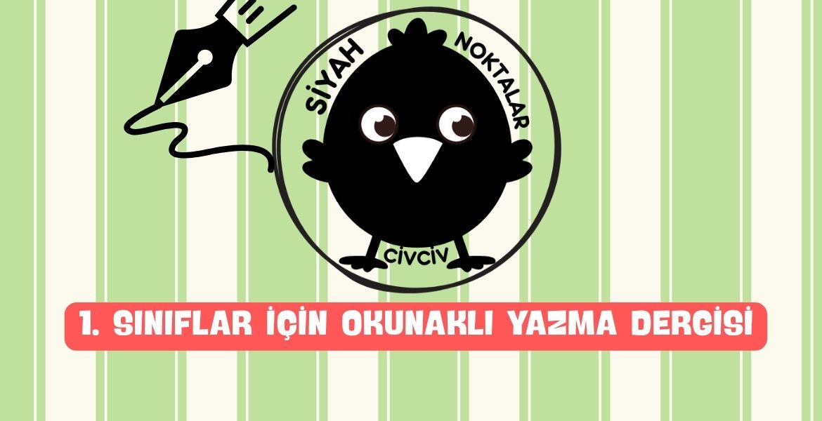 1. SINIF OKUNAKLI YAZMA - SİYAH. NOKTALAR CİVCİV DERGİSİ